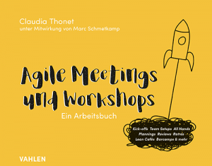 Arbeitsbuch Agile Meetings und Workshops, Claudia Thonet unter Mitwirkung von Marc Schmetkamp